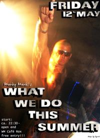 Marky Mark´s What we do this Summer@WM Cafe Rox / Plan C
