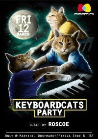 KEYBOARDCATS PARTY + Roscoe djset @ MARTINI BZ@Martini