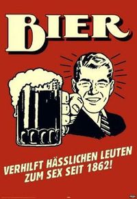 == Bier Verhilft Hässlichen leuten zum sex seit 1862 ! ==