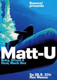 Bounce! pres. MATT-U (Boka, Wheel & Deal, Black Box)@Fluc / Fluc Wanne