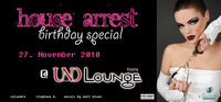 House Arrest Birthday Special@Und Lounge