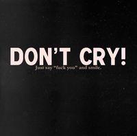 Gruppenavatar von Dont cry say FUCK YOU and smile =) !!!!!