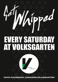 Get Whipped - every saturday at volksgarten@Volksgarten Clubdisco