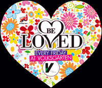 BE LOVED - every friday at volksgarten
