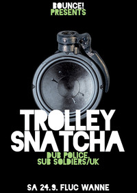 Bounce! pres. TROLLEY SNATCHA (Dub Police/ UK)@Fluc Wanne