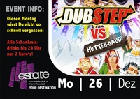 Dubstep vs Hütten-Gaudi@Club Estate