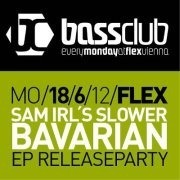  Bassclub - Sam Irl´s Slower Bavarian EP Releaseparty @Flex