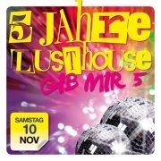 5 Jahre lusthouse - Gib mir 5