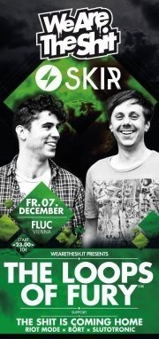 Wearethesh.it + Stylish Kids In Riot pres. The Loops Of Fury Uk@Fluc / Fluc Wanne