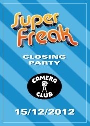 Superfreak Closing Party@Camera Club