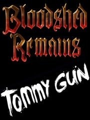 Bloodshed Remains & Tommy Gun