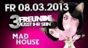 3 Freunde - Mad House@Musikpark-A1