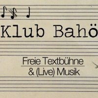 Klub Bahö 5 - Freie Textbühne & live Musik