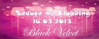 Seduce me Clubbing@Black Velvet