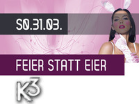 Feier Statt Eier@K3 - Clubdisco Wien