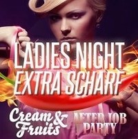 Ladies Night Extra Scharf  Cream  Fruits - After Job Party@A-Danceclub