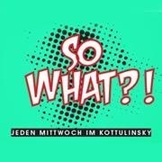 So What?!@Kottulinsky Bar