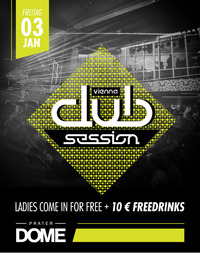 Vienna Club Session - Das coolste Freitag Abend Clubbing der Stadt! @Praterdome