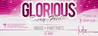 Glorious - every friday