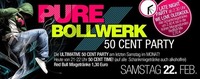 Pure Bollwerk - 50 Cent Party am Monatsende@Bollwerk