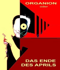 Organion oder das Ende des Aprils@Galerie Sandpeck