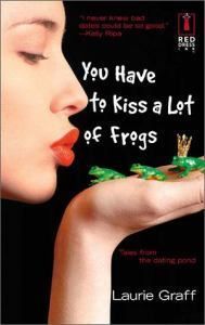 kiss all frogs, one may be your prince