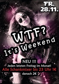 WTF - Its Weekend