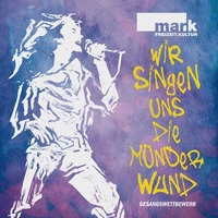 Wir Singen uns die Münder wund@MARK.freizeit.kultur