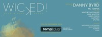 Wicked presents Danny Byrd & Mc Tempza@Templ Club