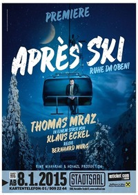 Thomas Mraz Aprs Ski - Ruhe da oben - eine Komdie von Klaus Eckel produziert von Niavarani  Hoanzl@Stadtsaal Wien