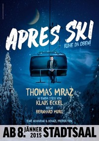 Thomas Mraz Apres Ski - Ruhe da oben- eine Komödie von Klaus Eckel produziert von Niavarani & Hoanzl@Stadtsaal Wien
