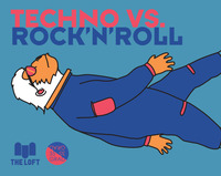 Techno vs. RocknRoll@The Loft