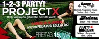 Project X - die Party geht weiter!@Bollwerk