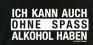 Man kann auch ohne Spaß Alkohol haben!