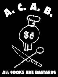 A.C.A.B. All COOKS are bastards