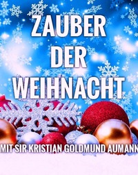 Zauber der Weihnacht - Weihnachtslesung mit Sir Kristian Goldmund Aumann@Mainstreet Saal