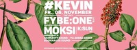 #KEVIN macht Party mit FYBE:ONE (Live), MOKSI, K:SUN & vielen mehr...