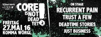 CORE is NOT DEAD YET! - FR, 27.05.16 - KOMMA Wörgl