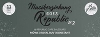 Musikerziehung goes Republic #2@Republic