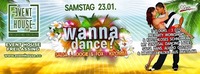 WANNA DANCE? @ EVENT HOUSE FREILASSING