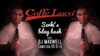 SERKI's bday bash feat. DJ MAXWELL@Caffé Luca