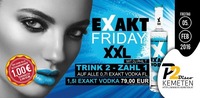 EXAKT Friday XXL ★ Schankmixer um 1€ ★ P2-Kemeten@Disco P2