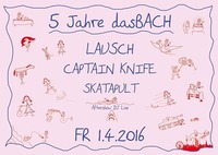 5 Jahre dasBACH (LAUSCH, CAPTAIN KNIFE, SKATAPULT)