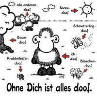 ohne dich ist alles doof!!!