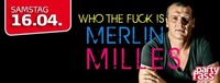 Who the fuck is MERLIN MILLES