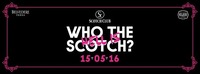 Who the hell is SCOTCH? • 15/05/16 • Next day is a holiday!