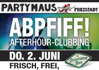 Abpfiff Afterhour Clubbing@Partymaus Freistadt