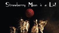 Strawberry Moon is a Lie!