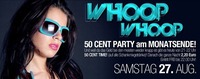 WHOOP WHOOP - 50 CENT PARTY am Monatsende!