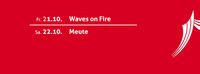 Waves on Fire * Meute live@F23, Wien * Mimamusch * 10 Jahre Festival für Kurztheater@OST Klub